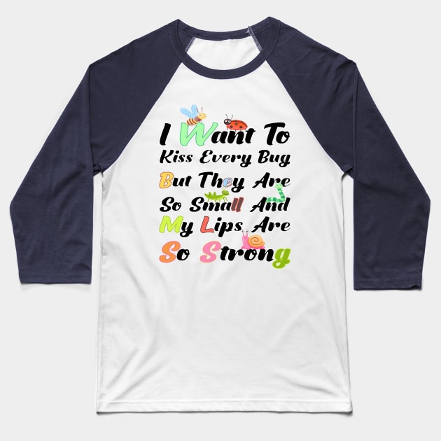 I Want To Kiss Every Bug Baseball T-Shirt by ZAKARISSI